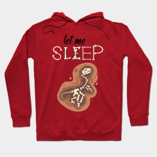 Sleeping Fossil-Kool Dino-Let me Sleep Fossil Hoodie